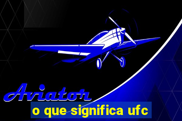 o que significa ufc